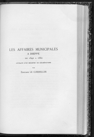 Les Affaires Municipales à Dieppe de 1642 à 1660, extraits d'un registre de délibérations.