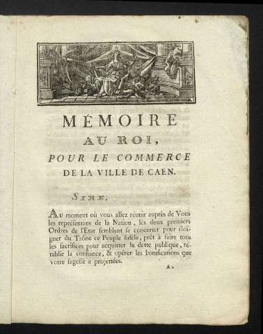 Cahier d'observations et doléances du Tiers-Etat du bailliage de Caen, articles préliminaires à arrêter aux Etats Généraux, Etat des députés de la ville et des campagnes envoyés à l'Assemblée préliminaire du Tiers-Etat du Bailliage de Caen. Mémoire présenté au roi par les Six-corps e la ville de Caen