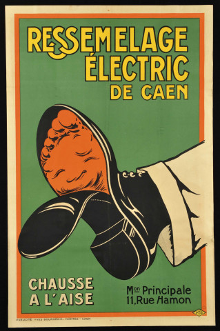 Ressemelage électric de Caen. Chausse à l'aise. M(ais)on Principale 11, Rue Hamon. (Illustration : un pied rouge dans une chaussure dont la semelle est décollée.)