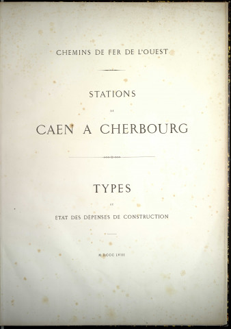 Chemins de fer de l'ouest, stations de Caen à Cherbourg, types et état des dépenses de construction, par Ph. Chaperon, Lemonnier, Eugène Cicéri, Ph. Benoist et Guérard.