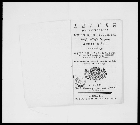 "Lettre de Monsieur Molines, dit Fléchier, autrefois ministre protestant à un de ses amis du 20 mai 1752, avec son abjuration faite dans la citadelle de Montpellier le 30 avr. précédent"