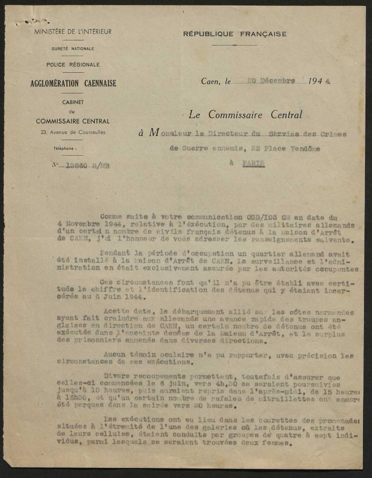 Le document tapuscrit indique : "Comme suite à votre communication CGD/103 c'est-à-dire en date du 4 novembre 1944 relative à l'exécution, par des militaires allemands de Caen, j'ai l'honneur de vous adresser les renseignements suivants. Pendant la période d'Occupation un quartier allemand avait été installé à la maison d'arrêt de Caen, la surveillance et l'administration en était exclusivement assurée par les autorités occupantes. Ces circonstances font qu'il n'a pu être établi avec certitude le chiffre et l'identification des détenus qui y étaient incarcérés au 6 juin 1944. A cette date, le débarquement allié sur les côtes normandes ayant fait craindre aux allemands une avance rapide des troupes anglaises en direction de Caen, un certain nombre de détenus